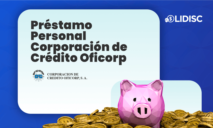 Préstamo Personal Corporación Crédito Oficorp: Todo lo Que Debes Saber