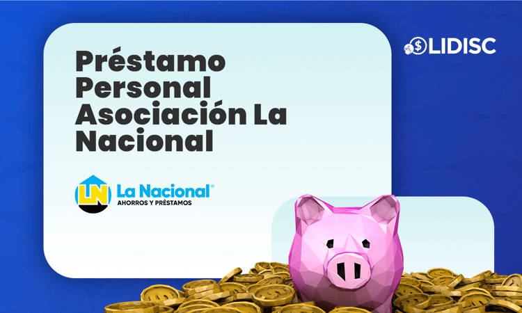 Préstamo Personal Asociación La Nacional: Todo lo Que Debes Saber